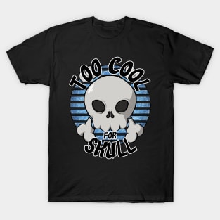 Too cool for skull (blue) T-Shirt